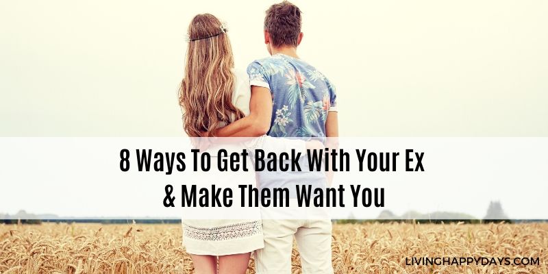 8 Ways to Get Back With Your Ex & Make Them Want You