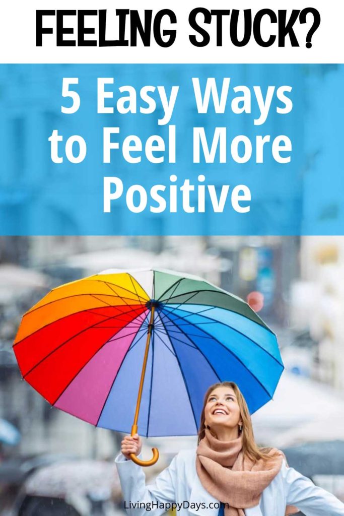 5-easy-ways-to-get-unstuck-and-start-to-feel-more-positive-living